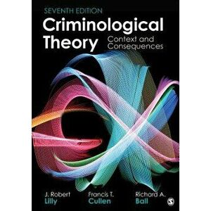Criminological Theory: Context and Consequences, Paperback - J. Robert Lilly imagine