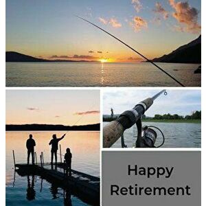 Fishing Retirement Guest Book (Hardcover): Retirement book, retirement gift, Guestbook for retirement, message book, memory book, keepsake, fishing re imagine