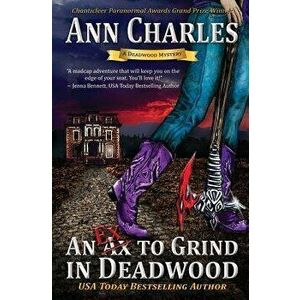 An Ex to Grind in Deadwood, Paperback - Ann Charles imagine
