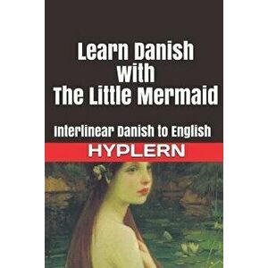 Learn Danish with the Little Mermaid: Interlinear Danish to English, Paperback - Bermuda Word Hyplern imagine