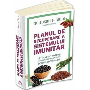 Planul de recuperare a sistemului imunitar. Un program in 4 pasi recomandat pentru tratarea bolilor autoimune - Susan Blum imagine