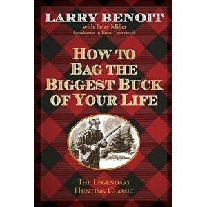 How to Bag the Biggest Buck of Your Life, Paperback - Benoit imagine