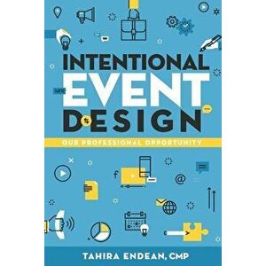 Intentional Event Design Our Professional Opportunity, Paperback - Tahira Endean imagine