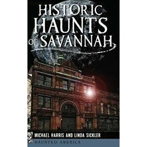 Historic Haunts of Savannah, Hardcover - Michael Harris imagine