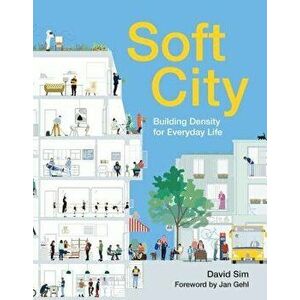 Soft City: Building Density for Everyday Life, Paperback - David Sim imagine