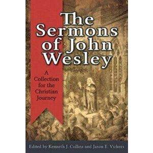 The Sermons of John Wesley: A Collection for the Christian Journey, Paperback - Kenneth J. Collins imagine