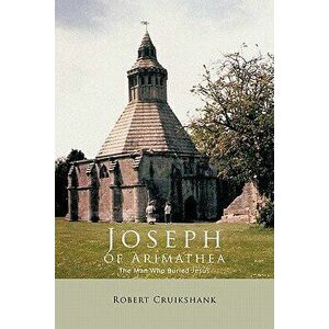 Joseph of Arimathea: The Man Who Buried Jesus - Robert Cruikshank imagine
