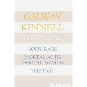 Three Books: Body Rags; Mortal Acts, Mortal Words; The Past, Paperback - Galway Kinnell imagine