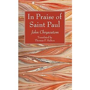 In Praise of Saint Paul, Paperback - John Chrysostom imagine