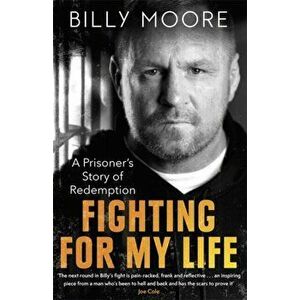 Fighting for My Life. A Prisoner's Story of Redemption, Hardback - Billy Moore imagine