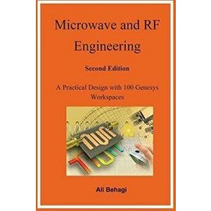 Microwave and RF Engineering -Second Edition: A Practical Design with 100 Genesys Workspaces, Hardcover - Ali Behagi imagine