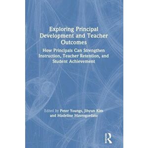 Exploring Principal Development and Teacher Outcomes, Paperback - *** imagine