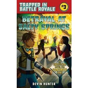 Betrayal at Salty Springs: An Unofficial Fortnite Novel, Paperback - Devin Hunter imagine