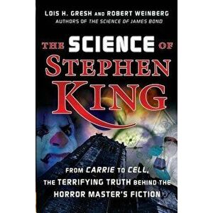 The Science of Stephen King: From Carrie to Cell, the Terrifying Truth Behind the Horror Masters Fiction, Paperback - Lois H. Gresh imagine