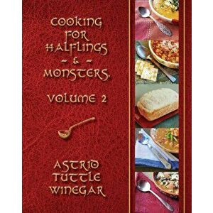A Year of Comfy, Cozy Soups, Stews, and Chilis: Cooking for Halflings & Monsters, Volume 2, Paperback - Astrid Tuttle Winegar imagine