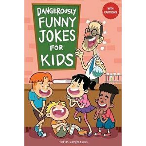 Dangerously Funny Jokes for Kids: Joke Book for Boys and Girls ages 7 to 9, Paperback - Tobias Longbottom imagine