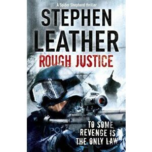 Rough Justice. The 7th Spider Shepherd Thriller, Paperback - Stephen Leather imagine