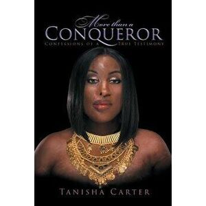 More Than a Conqueror: Confessions of a True Testimony, Paperback - Tanisha Carter imagine