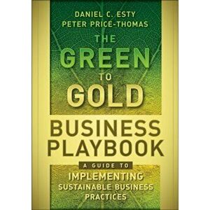 Green to Gold Business Playbook. How to Implement Sustainability Practices for Bottom-Line Results in Every Business Function, Hardback - P.J. Simmons imagine