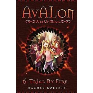 Trial by Fire: Avalon Web of Magic Book 6, Paperback - Rachel Roberts imagine