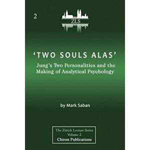 'Two Souls Alas': Jung's Two Personalities and the Making of Analytical Psychology, Paperback - Mark Saban imagine