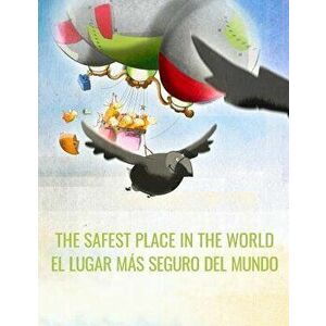 The Safest Place in the World/El Lugar Más Seguro del Mundo: English-Spanish: Picture Book for Children of All Ages (Bilingual Edition) - Philipp Wint imagine