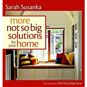More Not So Big Solutions for Your Home, Paperback - Sarah Susanka imagine