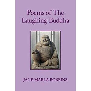 Poems of the Laughing Buddha, Paperback - Jane Marla Robbins imagine