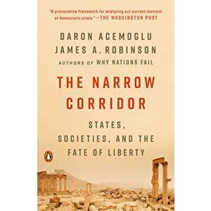 The Narrow Corridor: States, Societies, and the Fate of Liberty, Paperback - Daron Acemoglu imagine