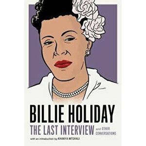 Billie Holiday: The Last Interview: And Other Conversations, Paperback - Billie Holiday imagine
