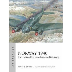Norway 1940. The Luftwaffe's Scandinavian Blitzkrieg, Paperback - James S. Corum imagine