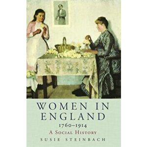 Women in England 1760-1914. A Social History, Paperback - Susie Steinbach imagine