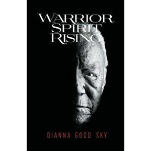Warrior Spirit Rising, Paperback - Dianna Good Sky imagine