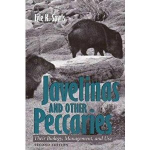 Javelinas and Other Peccaries: Their Biology, Management, and Use, Second Edition, Paperback - Lyle K. Sowls imagine