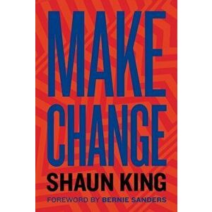 Make Change: How to Fight Injustice, Dismantle Systemic Oppression, and Own Our Future, Hardcover - Shaun King imagine