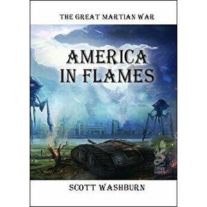 The Great Martian War: America in Flames, Paperback - Scott Washburn imagine