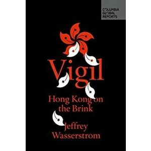 Vigil: Hong Kong on the Brink, Paperback - Wasserstrom Jeffrey imagine