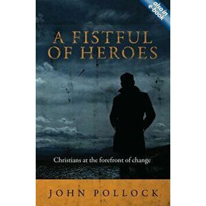 Fistful of Heroes. Christians at the Forefront of Change, Paperback - John Pollock imagine