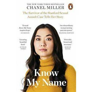 Know My Name. The Survivor of the Stanford Sexual Assault Case Tells Her Story, Paperback - Chanel Miller imagine