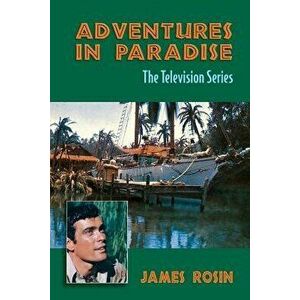 Adventures in Paradise: The Television Series (Revised Edition), Paperback - James Rosin imagine