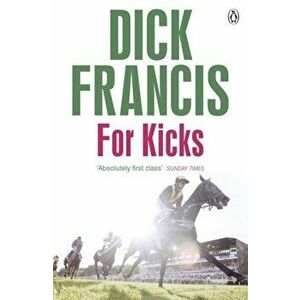 For Kicks, Paperback - Dick Francis imagine