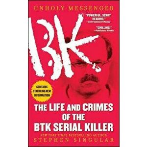 Unholy Messenger: The Life and Crimes of the Btk Serial Killer, Paperback - Stephen Singular imagine