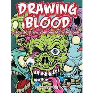 Drawing Blood: How to Draw Zombies Activity Book, Paperback - Activibooks For Kids imagine