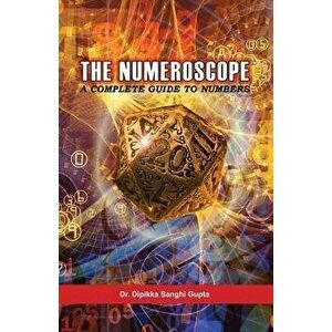 The Numeroscope - A Complete Guide to Numbers, Paperback - Dr Dipikka Sanghi Gupta imagine