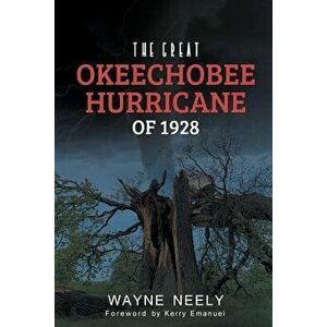 The Great Okeechobee Hurricane of 1928, Paperback - Wayne Neely imagine