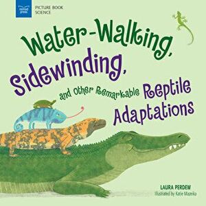 Water-Walking, Sidewinding, and Other Remarkable Reptile Adaptations, Hardcover - Laura Perdew imagine