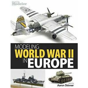 Modeling World War II in Europe, Paperback - Aaron Skinner imagine