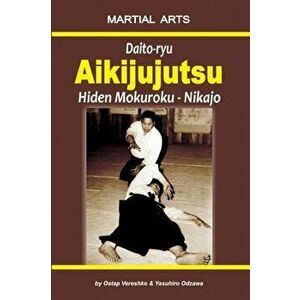 Daito-ryu Aikijujutsu: Hiden Mokuroku - Nikajo, Paperback - Yasuhiro Odzawa imagine