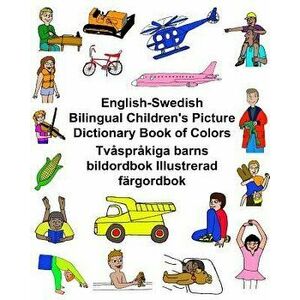 English-Swedish Bilingual Children's Picture Dictionary Book of Colors Tv spr kiga Barns Bildordbok Illustrerad F rgordbok, Paperback - Richard Carlso imagine