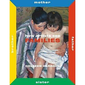 How Artists See Families: Mother Father Sister Brother, Hardcover - Colleen Carroll imagine
